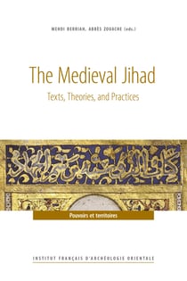 The Medieval Jihad - Texts, Theories, and Practices