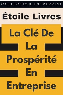 La Clé De La Prospérité En Entreprise - Collection Entreprise, #12