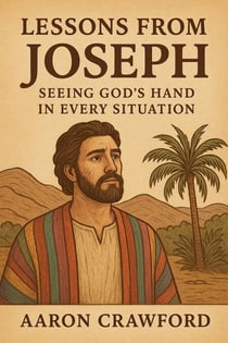 Lessons from Joseph-Seeing God’s Hand in Every Situation