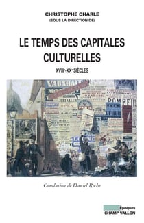 Le Temps des capitales culturelles - XVIIIe-XXe siècles