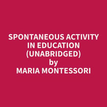 Spontaneous Activity in Education (Unabridged)