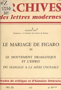 Le mariage de Figaro (2). Le mouvement dramatique. L'esprit dans "Le Mariage de Figaro". Du "Mariage" à "La Mère coupable". À propos de "La Mère coupable