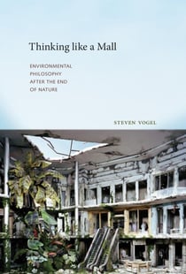 Thinking like a Mall - Environmental Philosophy after the End of Nature