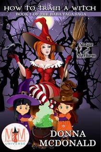 How to Train a Witch: Magic and Mayhem Universe - Baba Yaga Saga, #1