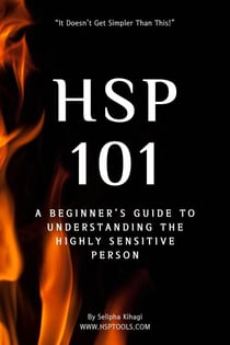 HSP 101: A Beginner's Guide to Understanding the Highly Sensitive Person - HSP Guides, #1