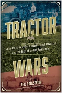 Tractor Wars - John Deere, Henry Ford, International Harvester, and the Birth of Modern Agriculture
