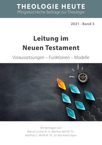 Leitung im Neuen Testament - Voraussetzungen – Funktionen – Modelle