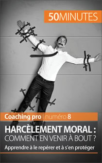 Harcèlement moral : comment en venir à bout ? - Apprendre à le repérer et à s’en protéger