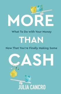 More Than Cash - What to do with your money now that you're finally making some