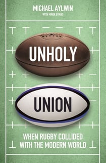 Unholy Union - When Rugby Collided with the Modern World