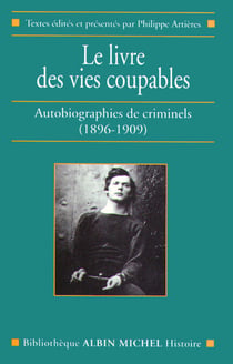 Le Livre des vies coupables - Autobiographies de criminels (1896-1909)