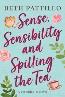 Sense, Sensibility, and Spilling the Tea - A Formidables Novel, #3