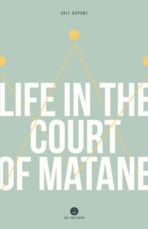 Life in the Court of Matane - By 2018 Giller Finalist Eric Dupont