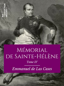 Mémorial de Sainte-Hélène - Tome IV - De novembre 1816 à décembre 1816 - suivi des réflexions de Las Cases