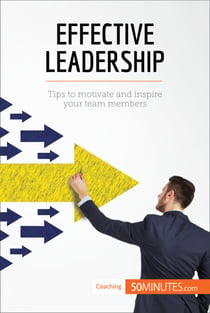 Effective Leadership - Tips to motivate and inspire your team members
