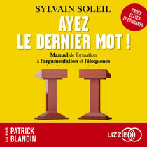 Ayez le dernier mot ! - Manuel de formation à l'argumentation et l'éloquence