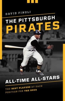 The Pittsburgh Pirates All-Time All-Stars - The Best Players at Each Position for the Bucs