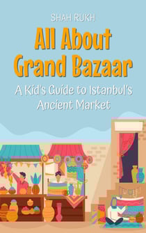 All About Grand Bazaar: A Kid's Guide to Istanbul’s Ancient Market - Educational Books For Kids, #48