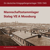 Mannschaftsstammlager Stalag VII A Moosburg - Ein deutsches Kriegsgefangenenlager 1939-1945