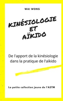 Kinésiologie et Aïkido - De l'apport de la kinésiologie dans la pratique de l'aïkido et réciproquement