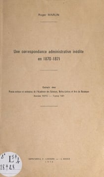 Une correspondance administrative inédite en 1870-1871 - Extrait des procès-verbaux et mémoires de l'Académie des sciences, belles-lettres et arts de Besançon