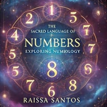 The Sacred Language of Numbers: Exploring Numerology, Spirituality, and Tarot By Raissa Santos