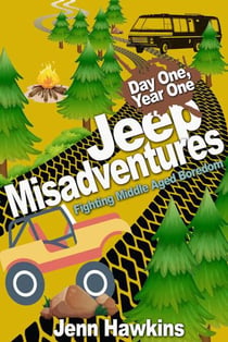 Jeep Misadventures-Fighting Middle Aged Boredom - Day One, Year One, #1