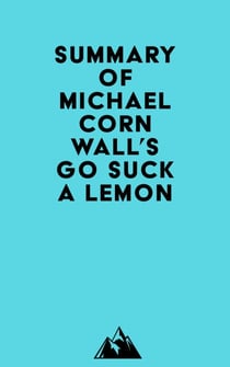 Summary of Michael Cornwall's Go Suck a Lemon