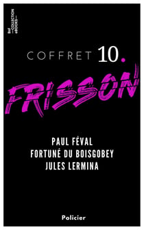 Coffret Frisson n°10 - Paul Féval, Fortuné du Boisgobey, Jules Lermina - 3 textes issus des collections de la BnF