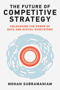 The Future of Competitive Strategy - Unleashing the Power of Data and Digital Ecosystems