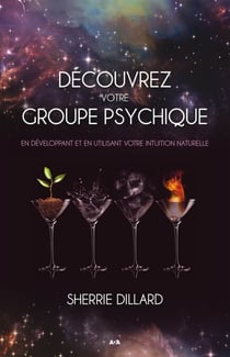 Découvrez votre groupe psychique - En développant et en utilisant votre intuition naturelle