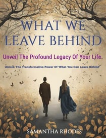 What We Leave Behind
