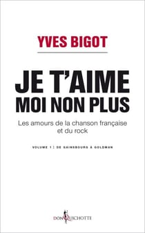 Je t'aime, moi non plus. Les amours de la chanson - Les amours de la chanson française et du rock