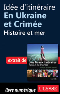 Idée d'itinéraire en Ukraine et Crimée : Histoire et mer