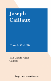 Joseph Caillaux - L'oracle, 1914-1944