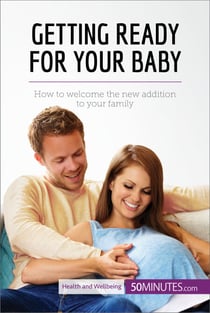 Getting Ready for Your Baby - How to welcome the new addition to your family
