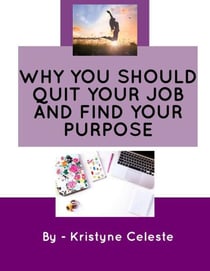 Why You Should Quit Your Job and Find Your Purpose