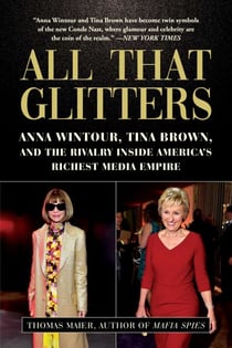 All That Glitters - Anna Wintour, Tina Brown, and the Rivalry Inside America's Richest Media Empire