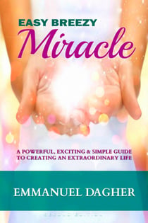 Easy Breezy Miracle - A Powerful, Exciting & Simple Guide to Creating an Extraordinary Life