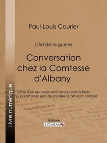 Conversation chez la Comtesse d'Albany (L'Art de la guerre) - Suivie d'un opuscule anonyme publié à Berlin et qui paraît avoir servi de modèle à cet écrit célèbre