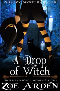 A Drop of Witch (#3, Sweetland Witch Women Sleuths) (A Cozy Mystery Book) - Sweetland Witch, #3