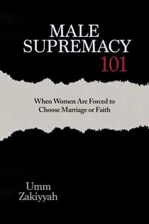 Male Supremacy 101: When Women Are Forced to Choose Marriage or Faith