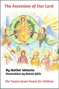 The Ascension of Our Lord - The Twelve Great Feasts for Children, #1