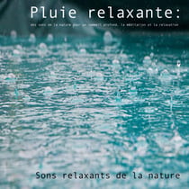 Pluie relaxante : des sons de la nature pour un sommeil profond, la me´ditation et la relaxation - Sons relaxants de la nature