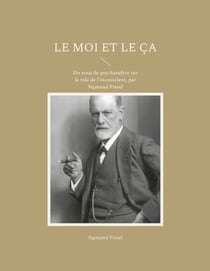Le Moi et le Ça - Un essai de psychanalyse sur le rôle de l'inconscient, par Sigmund Freud