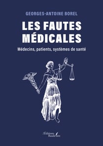 Les fautes médicales - Médecins, patients, systèmes de santé