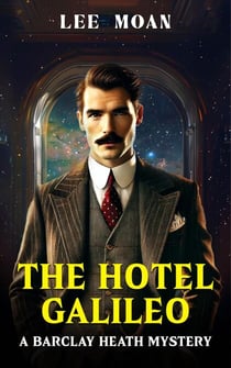 The Hotel Galileo - The Barclay Heath Mysteries, #1