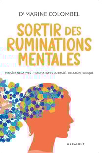 Sortir des ruminations mentales - Pensées négatives, traumatismes du passé, relation toxique