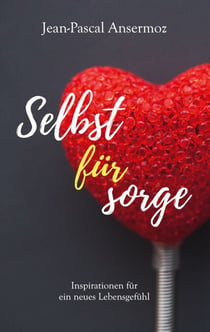 Selbstfürsorge - Inspirationen für ein neues Lebensgefühl