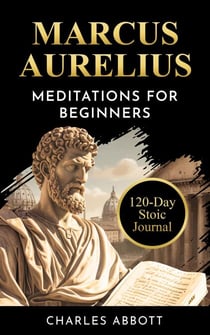 Marcus Aurelius, Meditations for Beginners - Stoic Trilogy: Timeless Wisdom and Meditations, #2